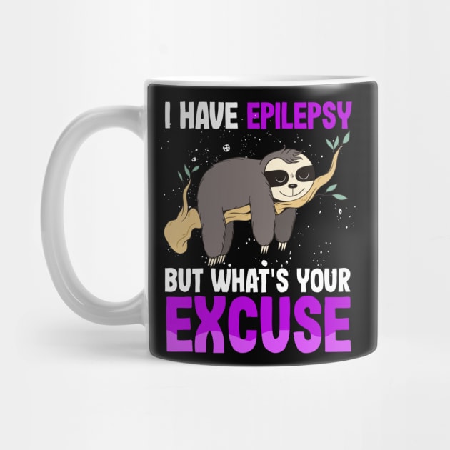 I have Epilepsy what't your excuse?   Seizures Warrior Mom by Caskara